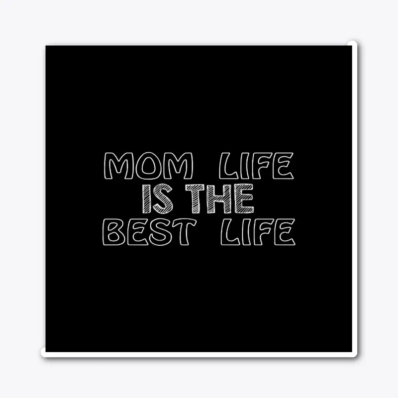 MOM LİFE İS THE BEST LIFE