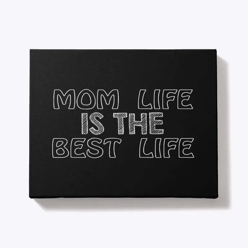 MOM LİFE İS THE BEST LIFE