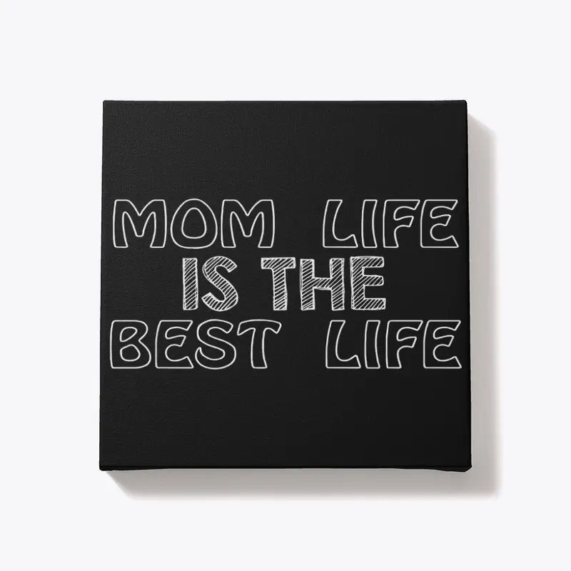 MOM LİFE İS THE BEST LIFE