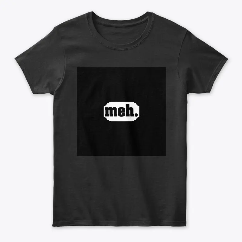 CUSTOM PRINTED T-SHIRT WITH MEH WRITTEN