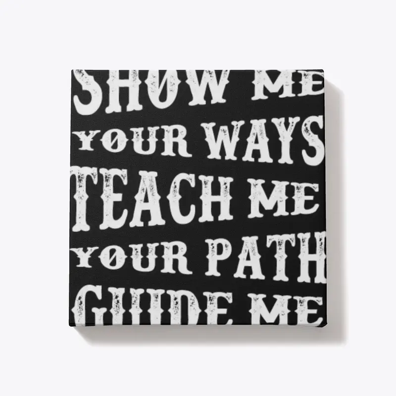 show me your way teach me your way